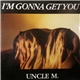 Uncle M - I'm Gonna Get You