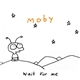 Moby - Wait For Me