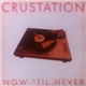 Crustation - Now 'Til Never